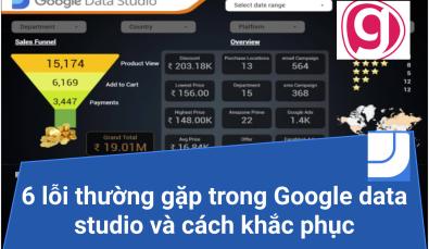 6 lỗi thường gặp trong Google data studio và cách khắc phục